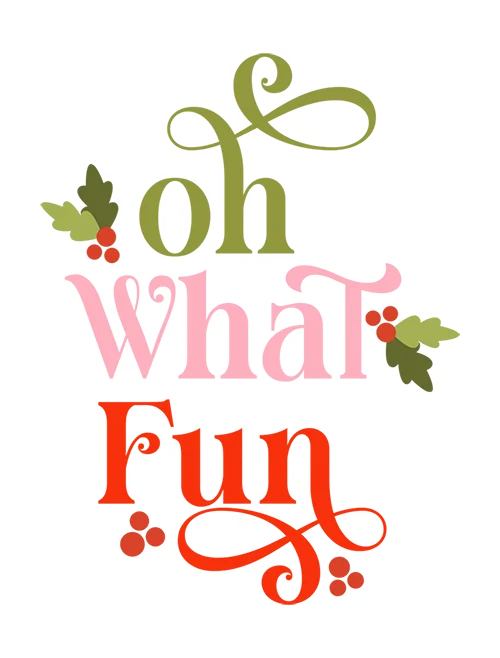 Oh What Fun, written in a classy serif font, in green pink and red